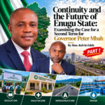 Continuity and the Future of Enugu State: Examining the Case for a Second Term for Governor Peter Mbah (Part 1)
