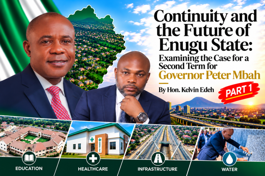 Continuity and the Future of Enugu State: Examining the Case for a Second Term for Governor Peter Mbah (Part 1)